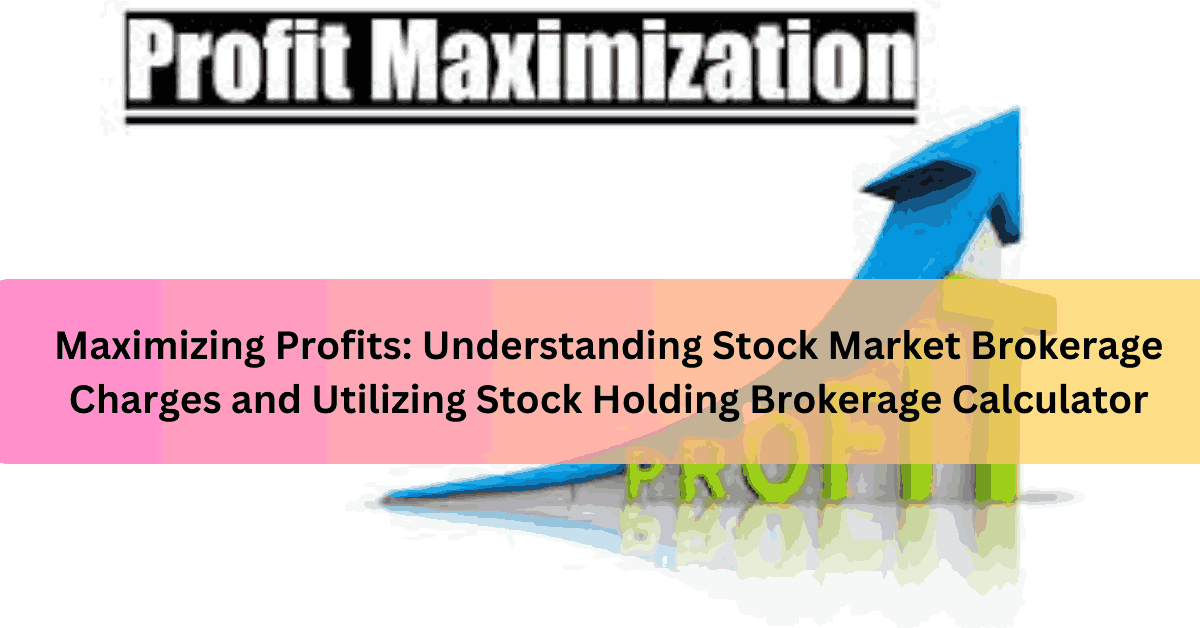 Maximizing Profits: Understanding Stock Market Brokerage Charges And ...