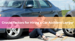 Crucial factors for Hiring a Car Accident Lawyer