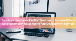 Running a Healthcare Facility? See How to Increase Patient Satisfaction with React Native App Development Services