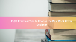 Eight Practical Tips to Choose the Best Book Cover Designer