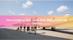 How to Enhance Your Travel Plans With a Private Jet Charter?